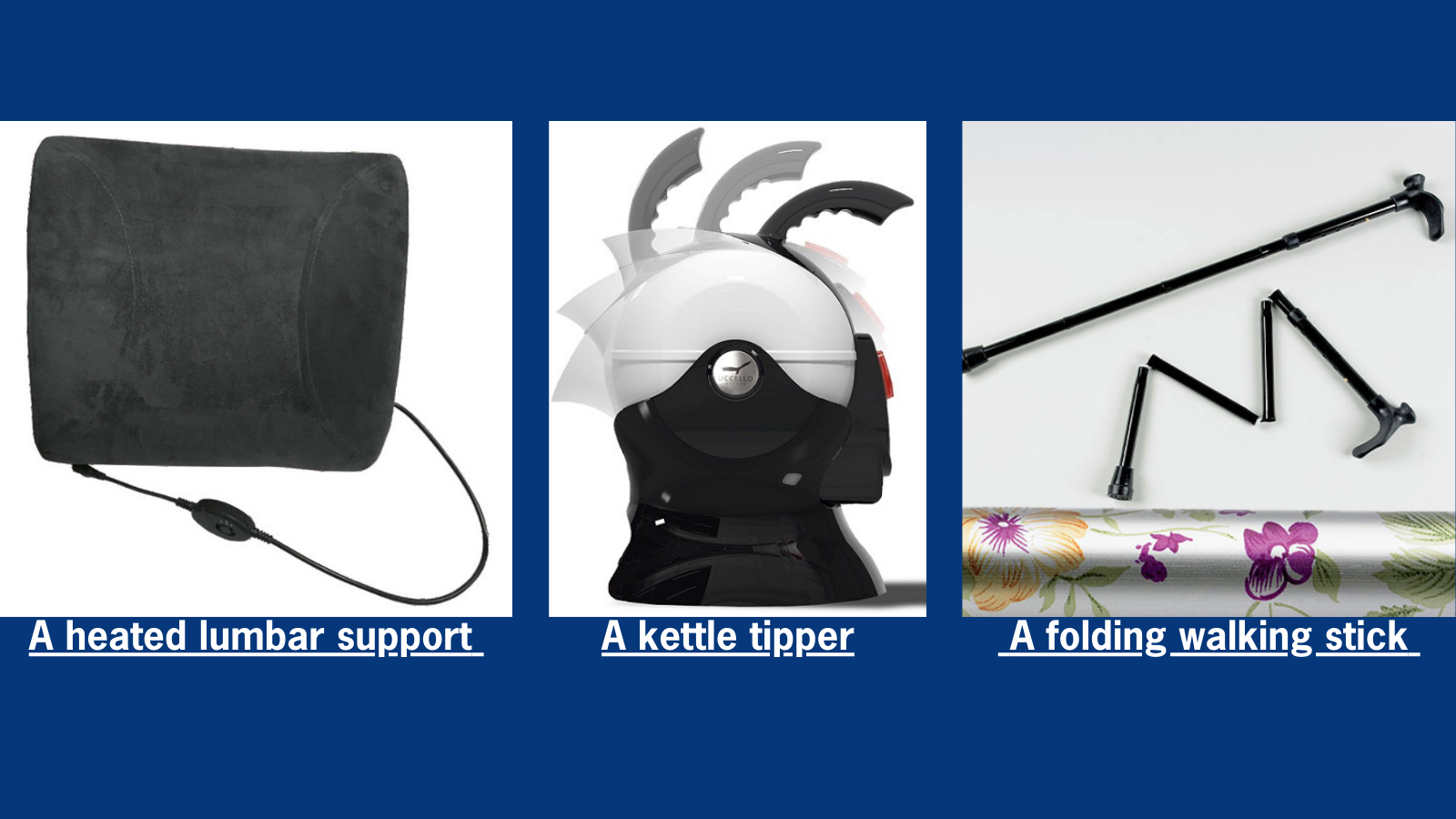 An image of a heated lumbar support, a black and white kettle tipper, and a floral patterned folding walking stick.