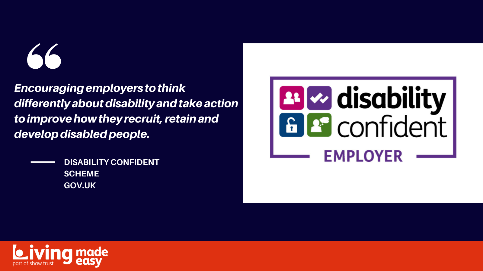 A banner image with the disability confident employer logo on the right-hand side. On the left it reads, Encouraging employers to think differently about disability and take action to improve how they recruit, retain and develop disabled people'