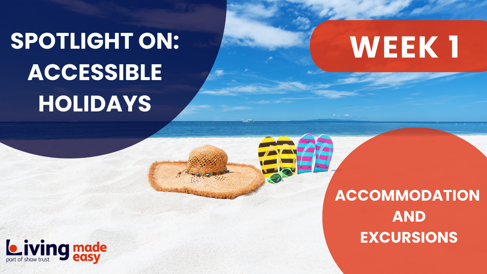 A banner image of a straw sun hat, flip-flops and sunglasses on a white sandy beach. The sea is in the background. The banner reads Spotlight On: Accessible Holidays, Week 1, Accommodation and Excursions