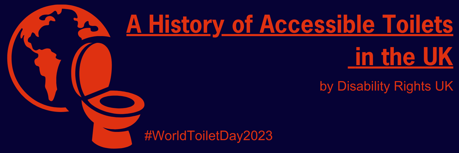 A dark blue background with a red image of a globe, and a toilet on top of it. The writing says 'a history of accessible toilets in the UK' by disability rights uk. 