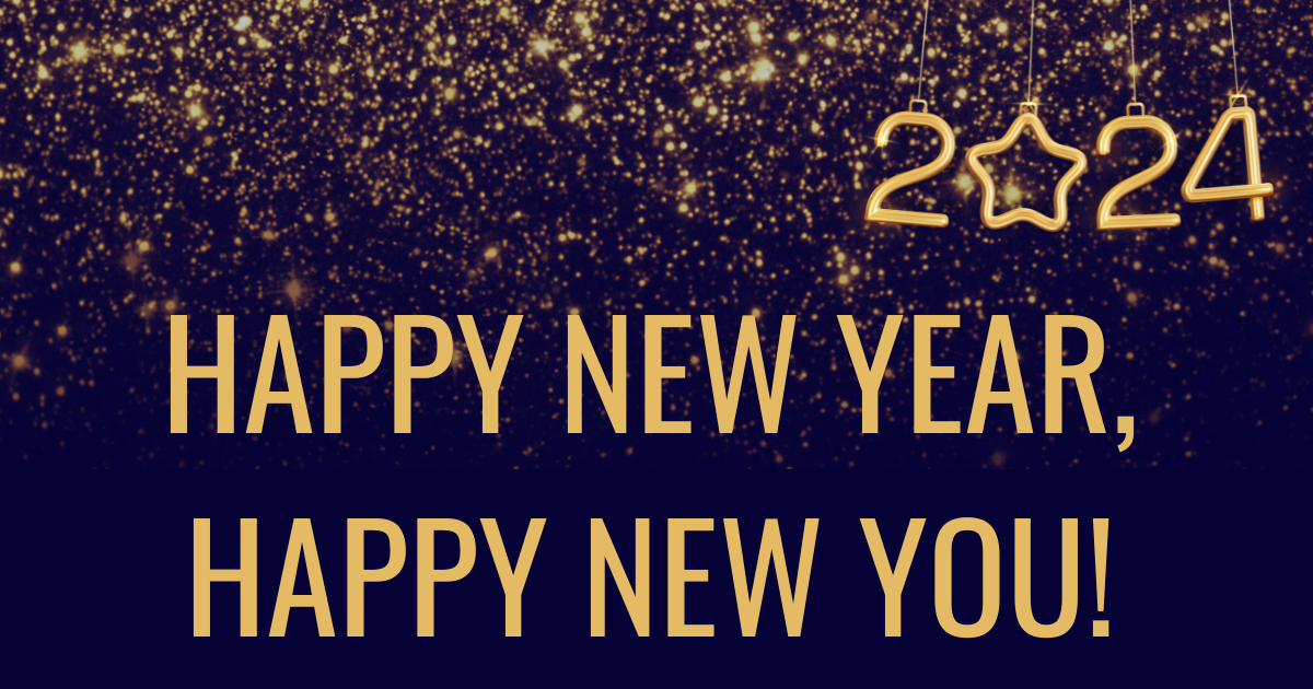 A banner image with the words, Happy New Year, Happy New You! There is gold glitter across the top of the image, with a gold 2024 symbol suspended at the top. The 0 in the 2024 is a star. 