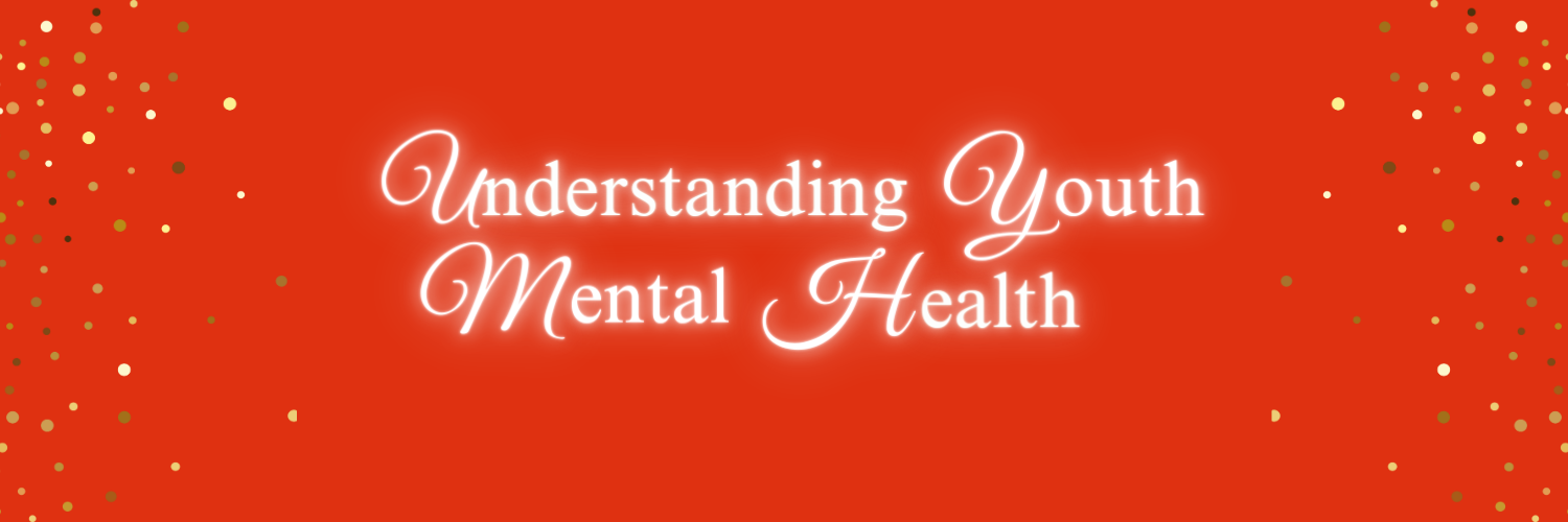 A red banner image with the words Understanding Youth Mental Health. There is gold glitter down each side of the image.
