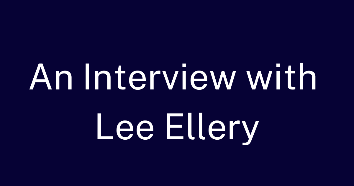 A banner image on a dark blue background with the words in white, An Interview with Lee Ellery.