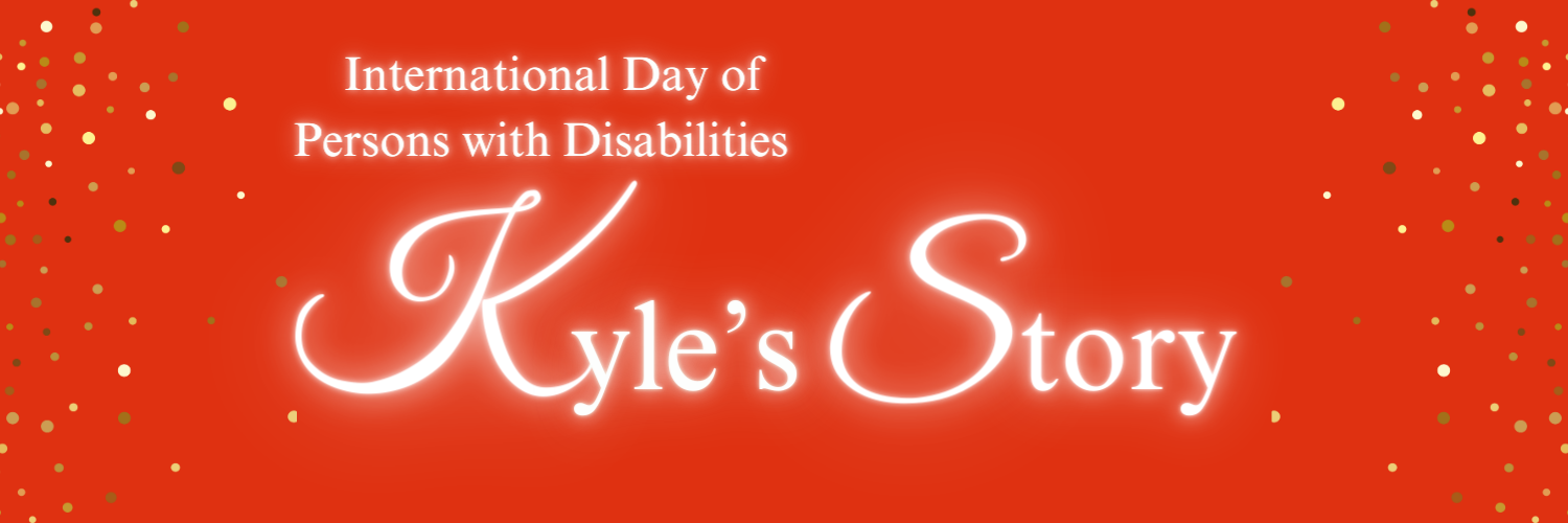A red banner image with gold sparkles down each side. The image reads 'International Day of Persons with Disabilities, Kyle's Story'.