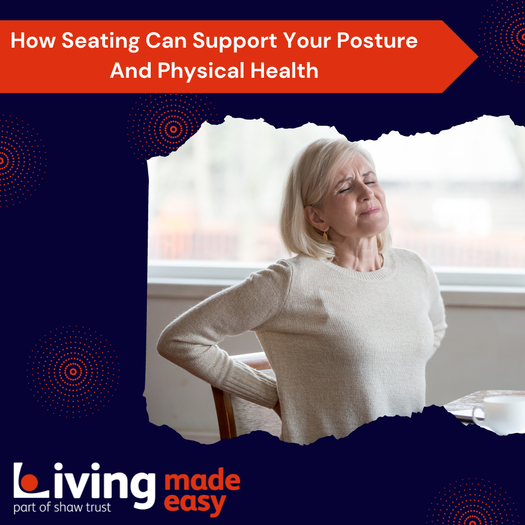 A banner image in navy and red which reads 'How Seating Can Support Your Posture and Physical Health'. There is an image of a blond lady who has her eyes shut, and is sitting at a table holding her lower back, and looks to be in pain. There is a logo on the bottom which reads 'Living Made Easy'. 