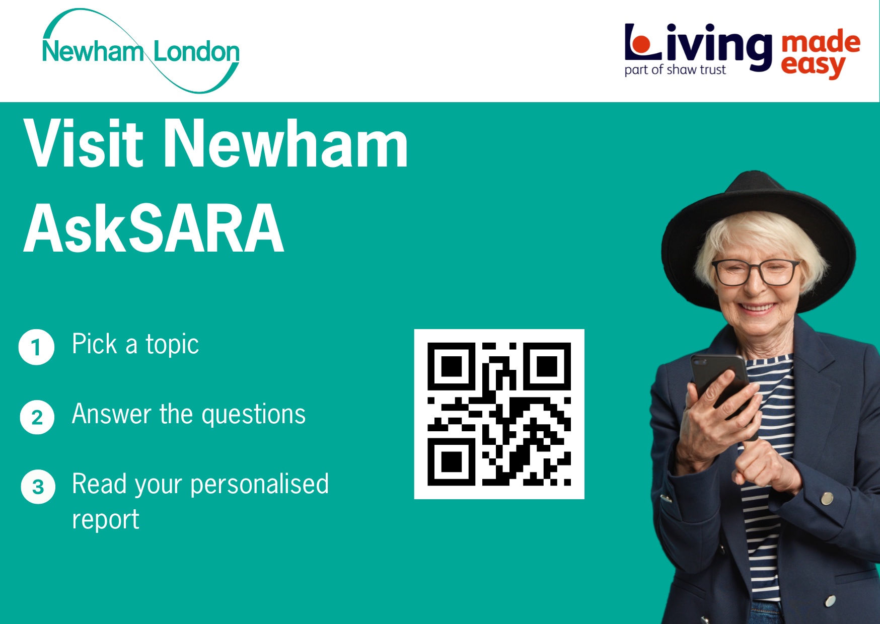 A turquoise image of a postcard with the words Visit Newham AskSARA, 1 Pick a topic, 2 Answer the questions, 3 read your personalised report. There is an image of an older women with a black hat on, glasses and a striped T-shirt. She is looking down at her mobile phone. On the postcard is also a QR code and Newham and Living Made Easy's logos.