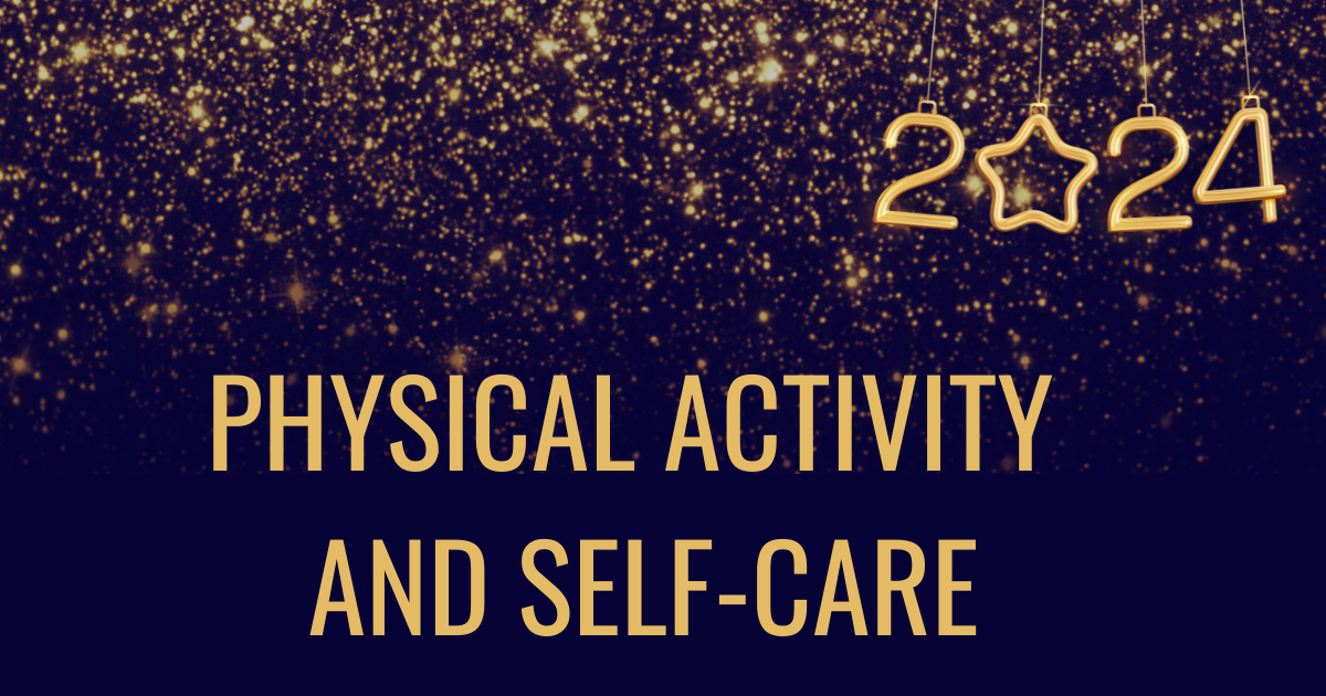 A banner image in dark blue, with glitter along the top and 2024 hanging down like a decoration. In gold writing there are the words, Physical Activity and Self-Care. 