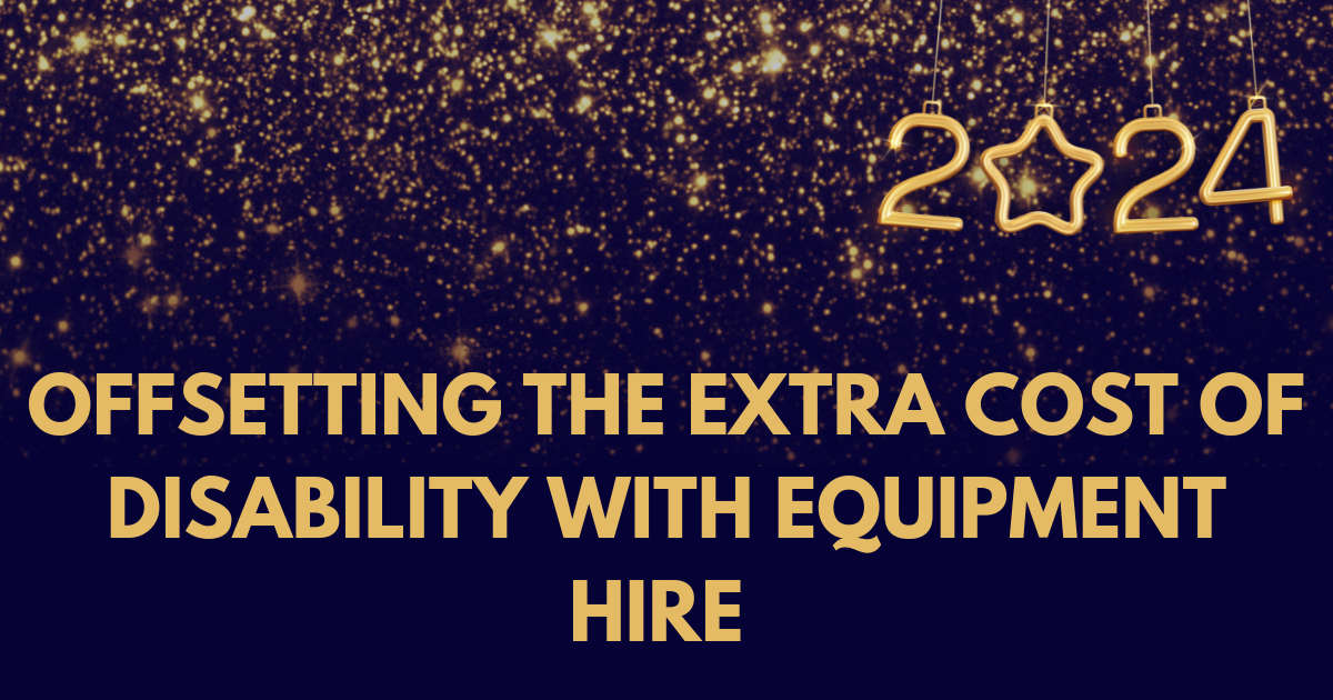 A dark blue banner image with the words, offsetting the extra cost of disability with equipment hire. There is gold glitter to the top of the image and in the top right corner gold number 2024 hanging down like a decoration.
