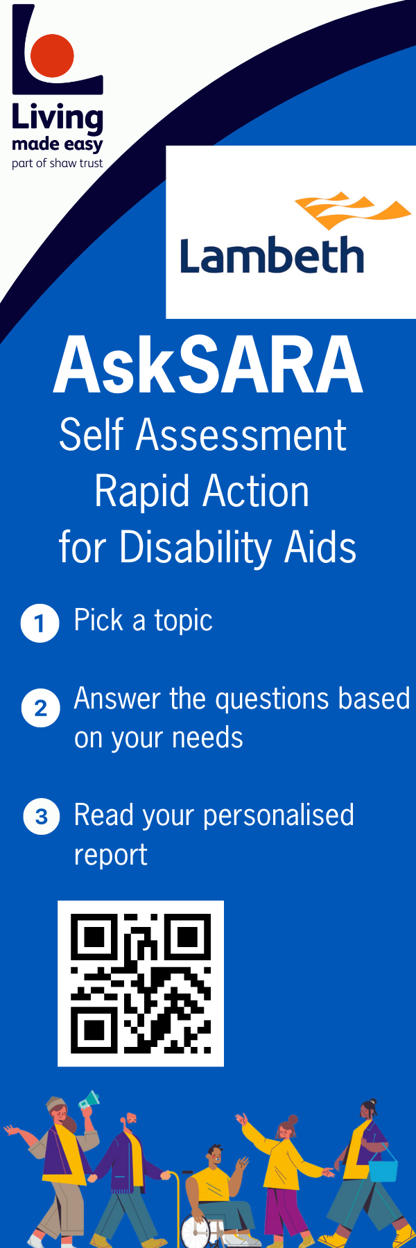 An image of a blue bookmark, with the words AskSARA self assessment rapid action for disability aids. 1 Pick a topic, 2 Answer the questions based on your needs, 3 Read your personalised report. There is a QR code and an image along the bottom of different cartoon people with varying disabilities. There is the Lambeth Council logo and Living Made Easy logo at the top of the bookmark. 